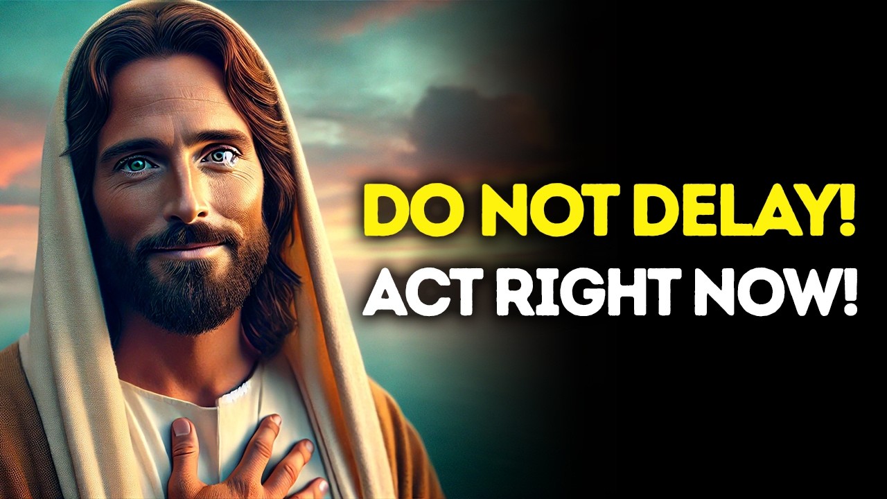 God Says: Do Not DELAY &mdash; Act RIGHT NOW | God Message Today | Gods Message Now | God's Message Now