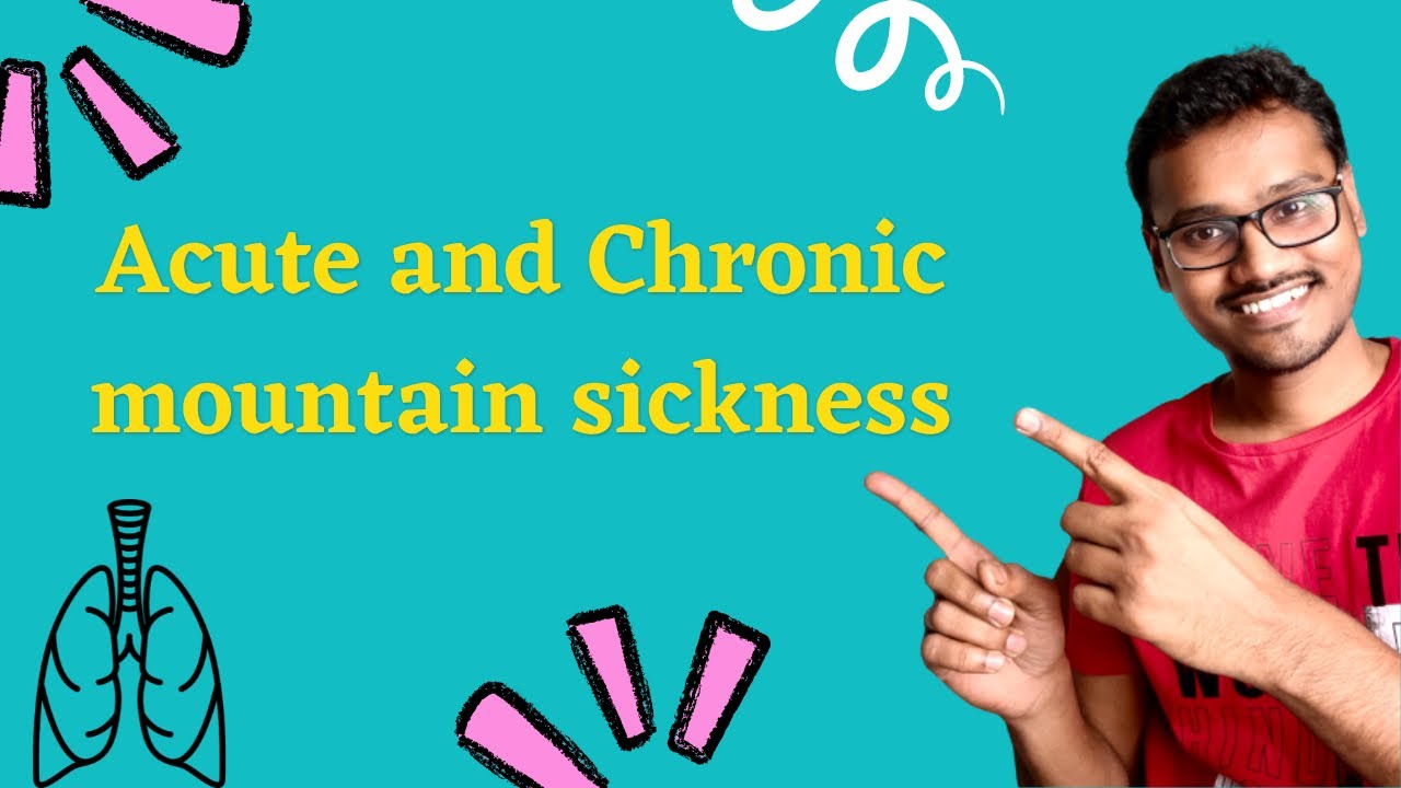 Acute and Chronic mountain sickness (Monge&rsquo;s disease)