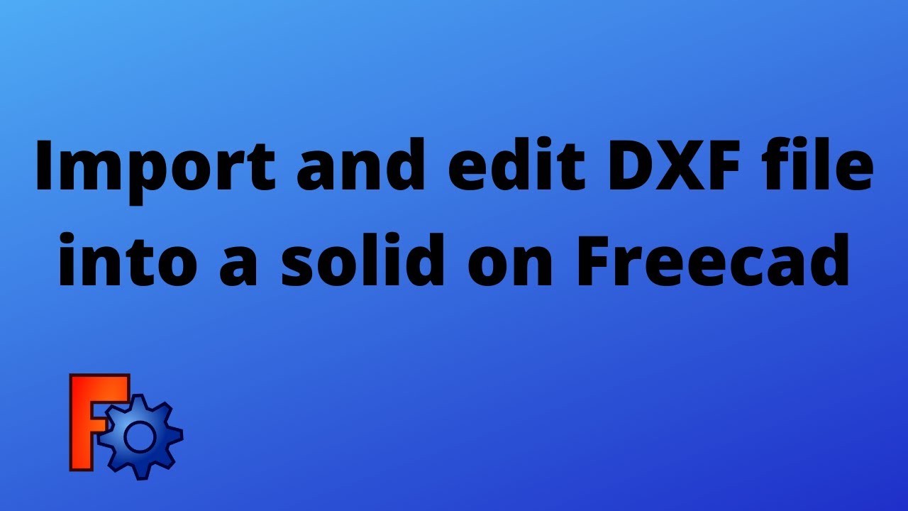 Freecad 0.19 - Import DXF and transform it into a solid