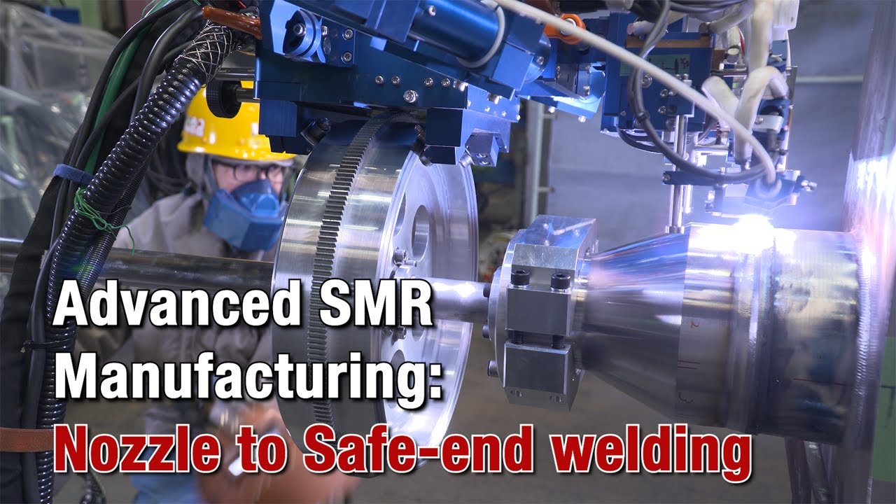 Advanced SMR Manufacturing: Nozzle to Safe-end welding