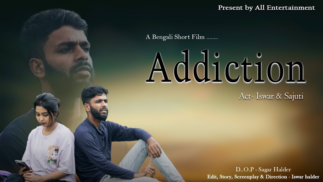 Addiction | Bengali Short film | Iswar Halder | @allentertainment156 