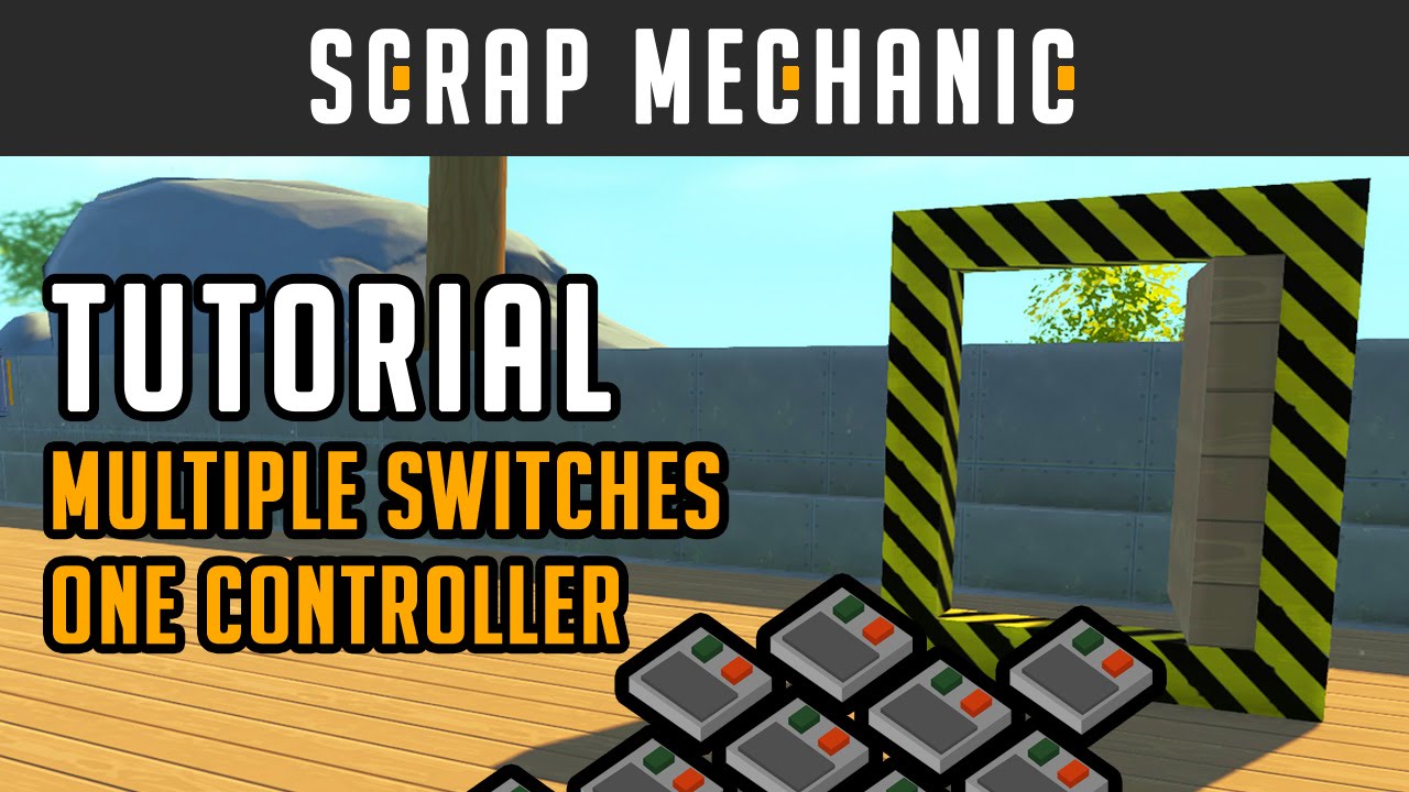 Scrap Mechanic Tutorial - Multiple Input Switches, One Controller