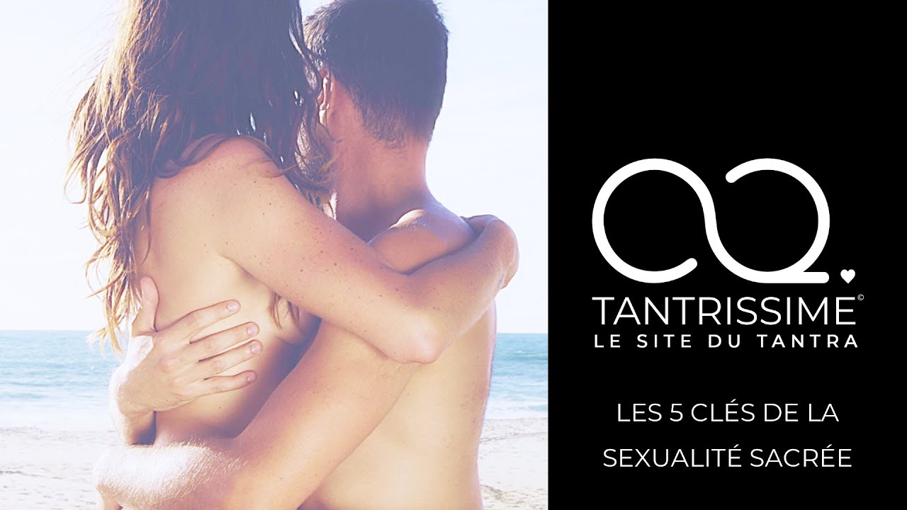 SEXUALITÉ SACRÉE : LES 5 CLÉS | Par Virginie Luz Rastello et Xavier Favaro | TANTRISSIME
