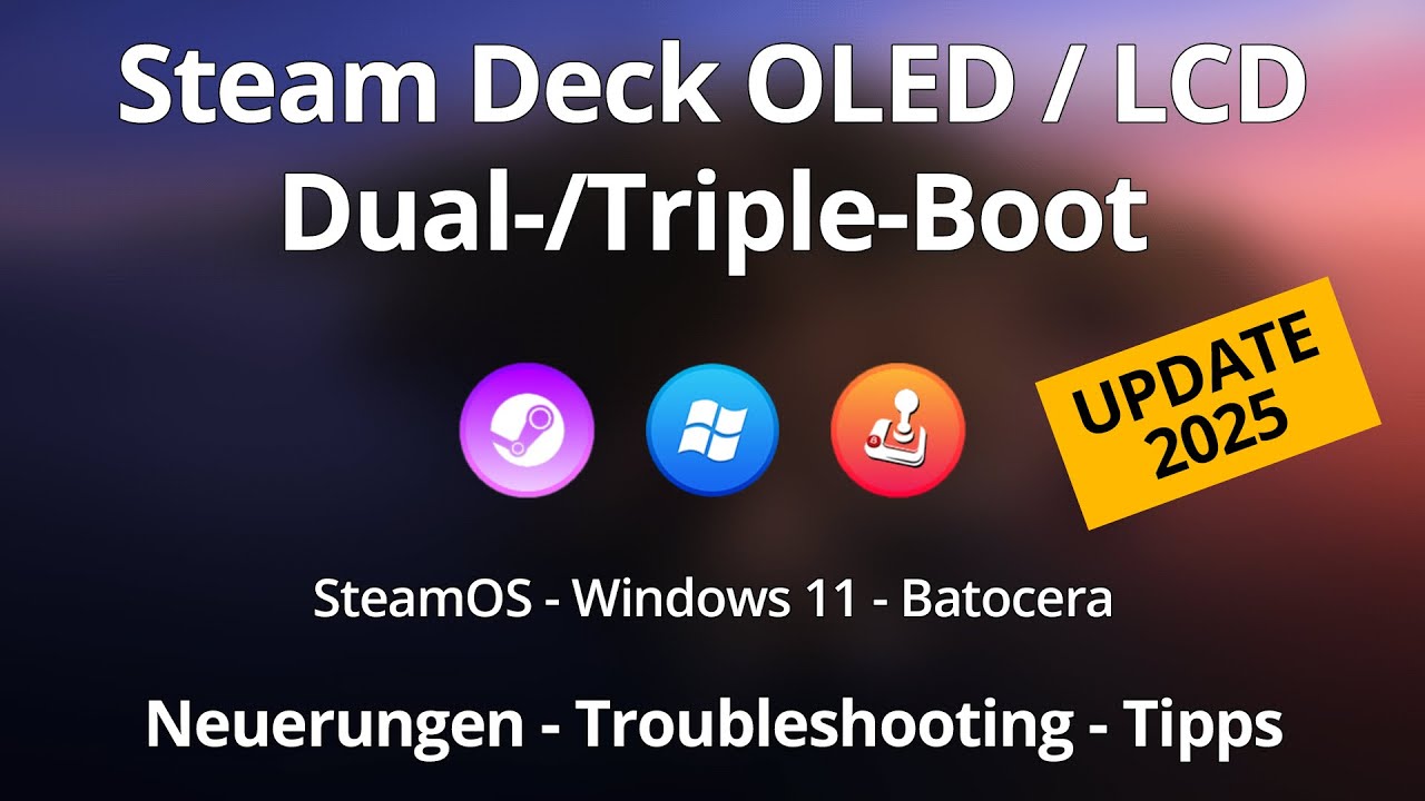 Dual-/Triple-Boot mit Steam Deck OLED/LCD: Neuerungen, Troubleshooting und Tipps 2025