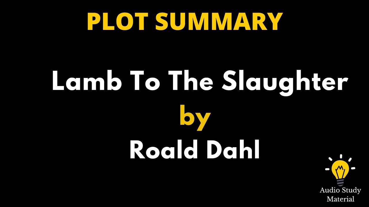 plot Summary Of Lamb To The Slaughter By Roald Dahl. - lamb to the slaughter by roald dahl- summary