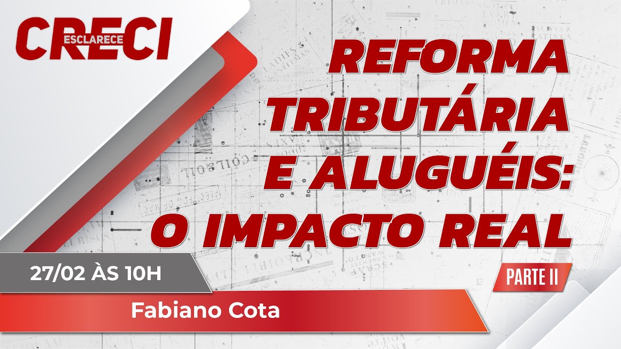 Reforma Tributária e Aluguéis: O Impacto Real (Parte II) - CRECI Esclarece 680