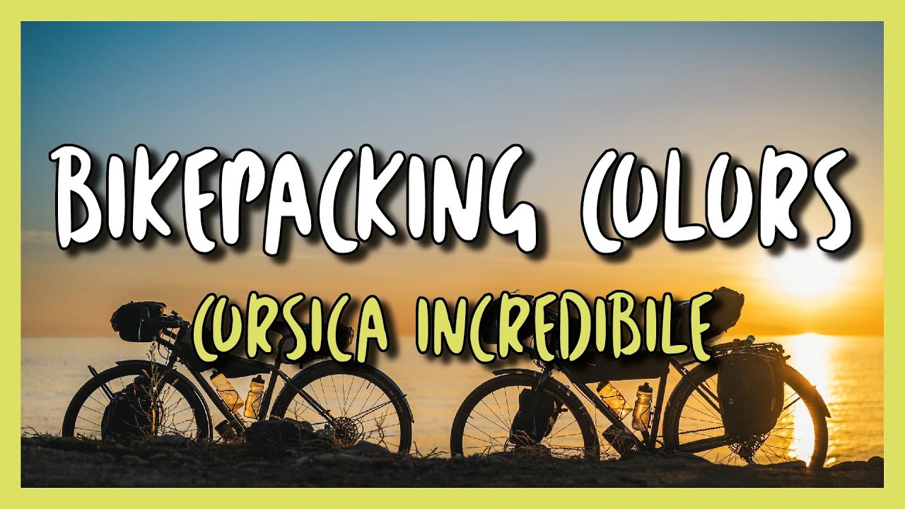 🧡 🚴🏻‍♀️ BIKEPACKING COLORS - ep.5 - Corsica Incredibile 🌅 🌄