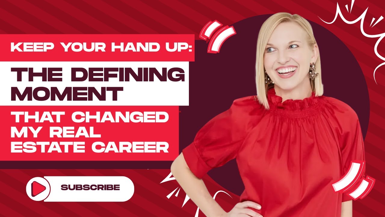 Keep Your Hand Up: The Defining Moment That Changed My Real Estate Career