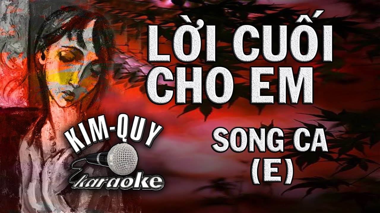 LỜI CUỐI CHO EM - KARAOKE - SONG CA ( E/Mi Trưởng )