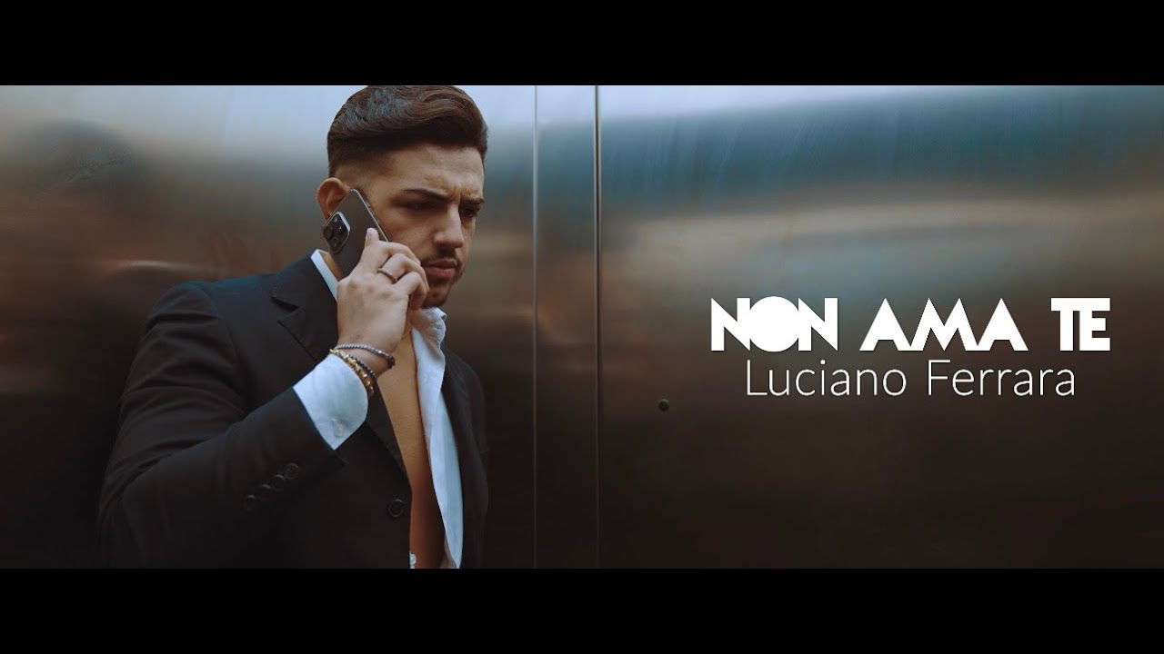 Luciano Ferrara - Non Ama Te ( VIDEO UFFICIALE 2024 ) #lucianoferrara #nonamate #2024