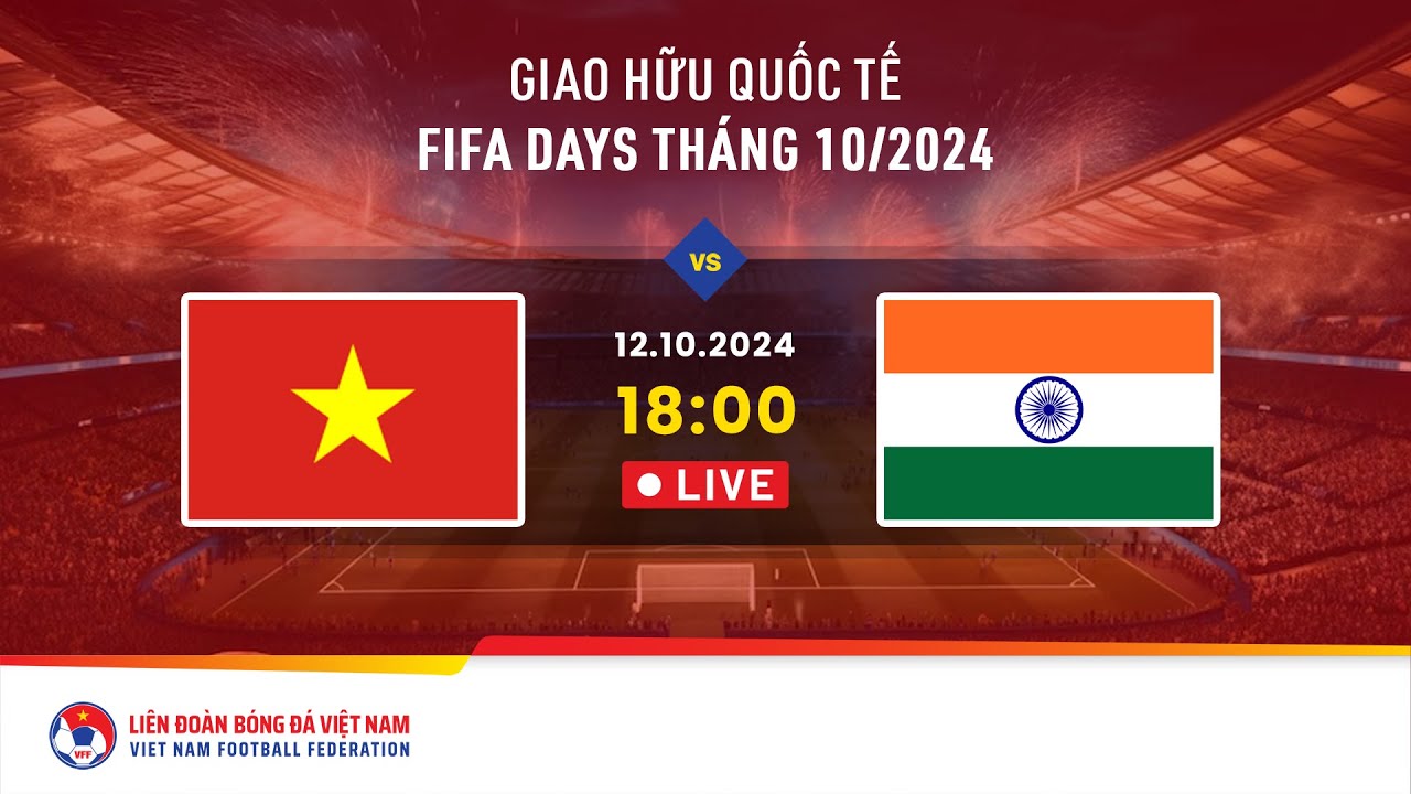 🔴 Trực tiếp: VIỆT NAM - ẤN ĐỘ | 12.10.2024 | Giao hữu quốc tế - FIFA Days tháng 10/2024