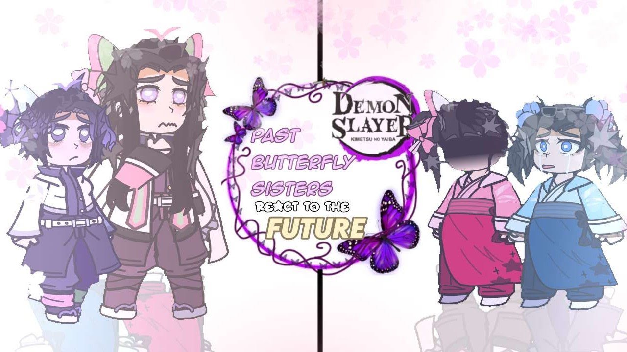 ๑   ୨୧🦋      ∧,,,∧~   Past Butterfly Sister's React to the Future  •  W.I.P   •   KNY