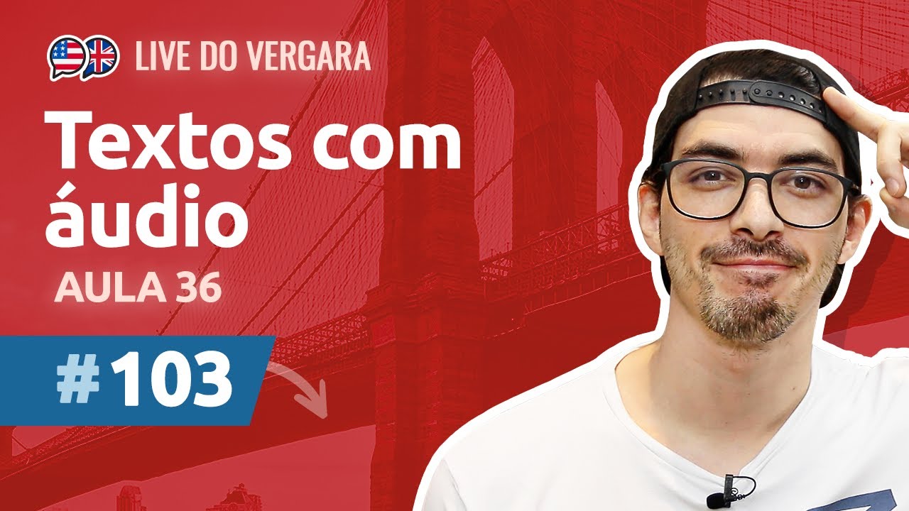 Live do Vergara #103 - Textos com áudio - Aula 36