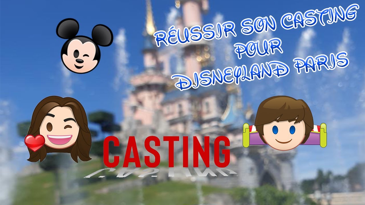 REUSSIR SON CASTING/ENTRETIEN POUR DISNEYLAND PARIS