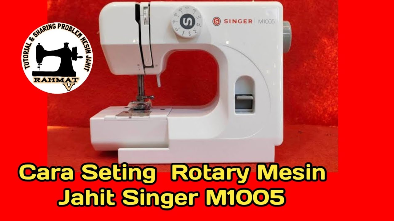 Singer M1005 Tidak Bisa Menjahit Setingan Berubah