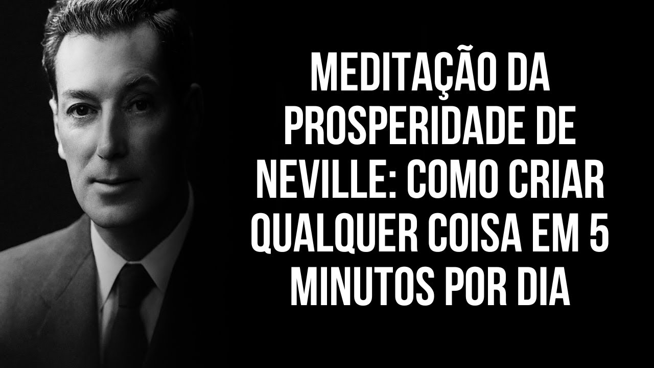 Medita&ccedil;&atilde;o da Prosperidade de Neville: Como Criar Qualquer Coisa em 5 Minutos por Dia