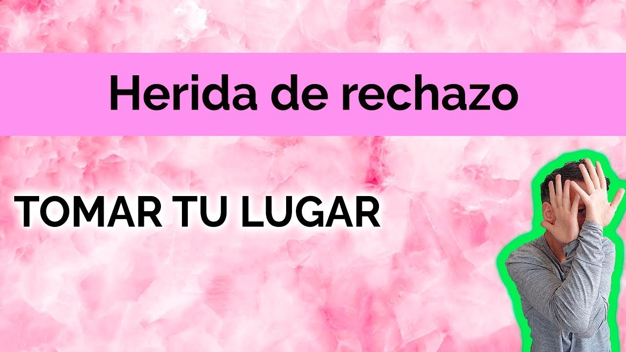 HERIDA DE RECHAZO: TOMAR TU LUGAR