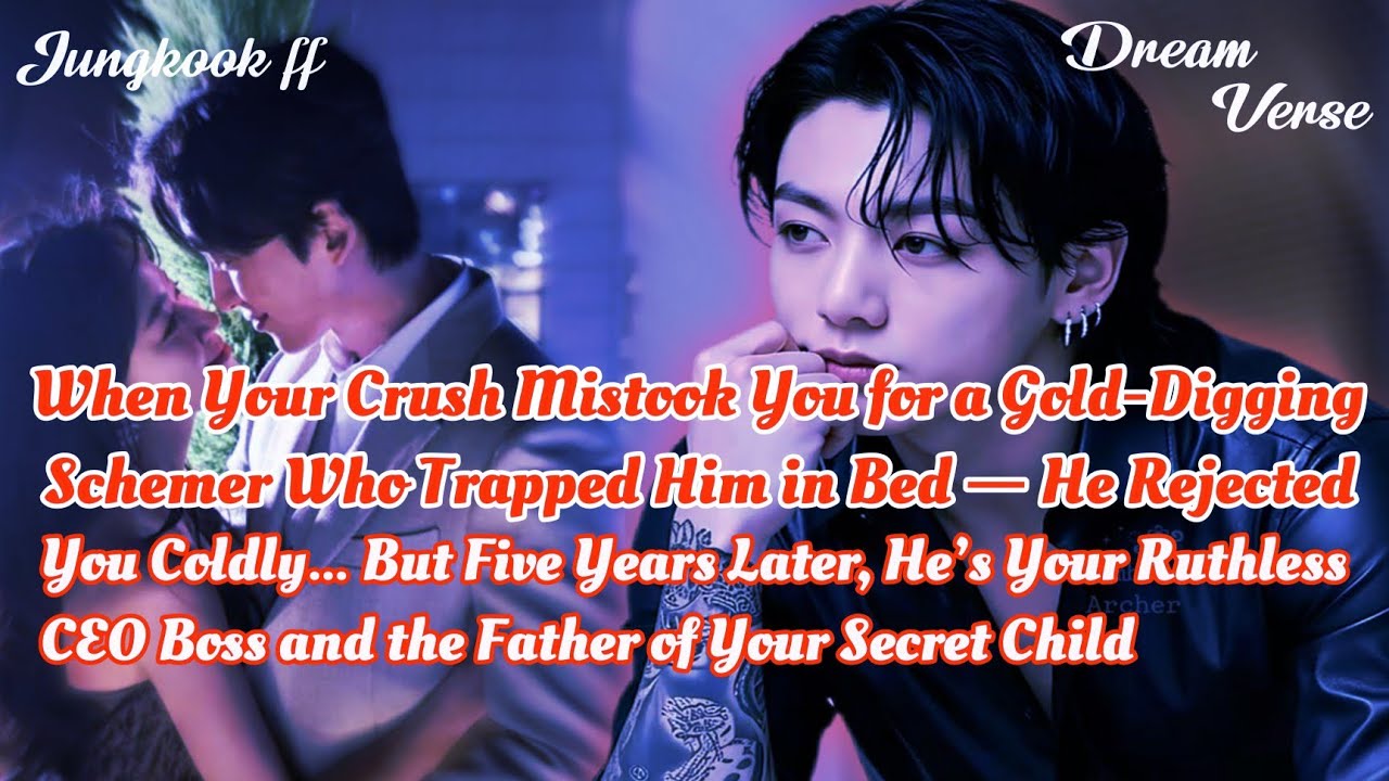 JUNGKOOK FF/When Your Crush Mistook You for a Gold-Digging Schemer Who Trapped Him in Bed