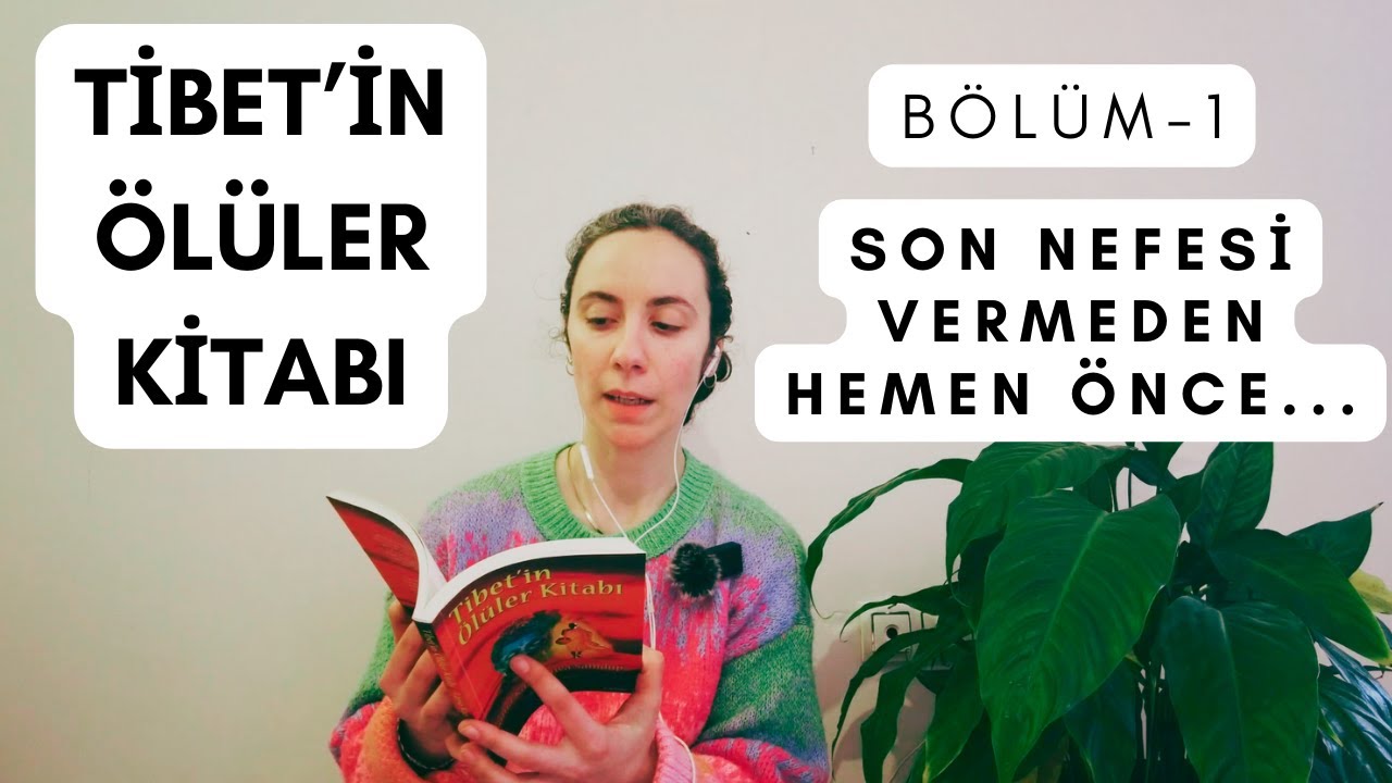 TİBET'İN ÖLÜLER KİTABI (Bölüm-1): Son Nefesi Vermeden Hemen Önce