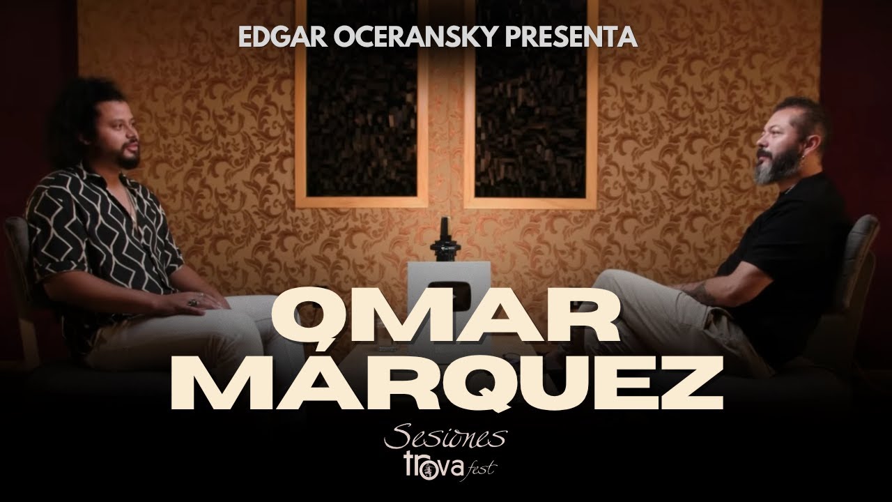 EDGAR OCERANSKY PRESENTA A OMAR MÁRQUEZ EN #SESIONESTROVAFEST