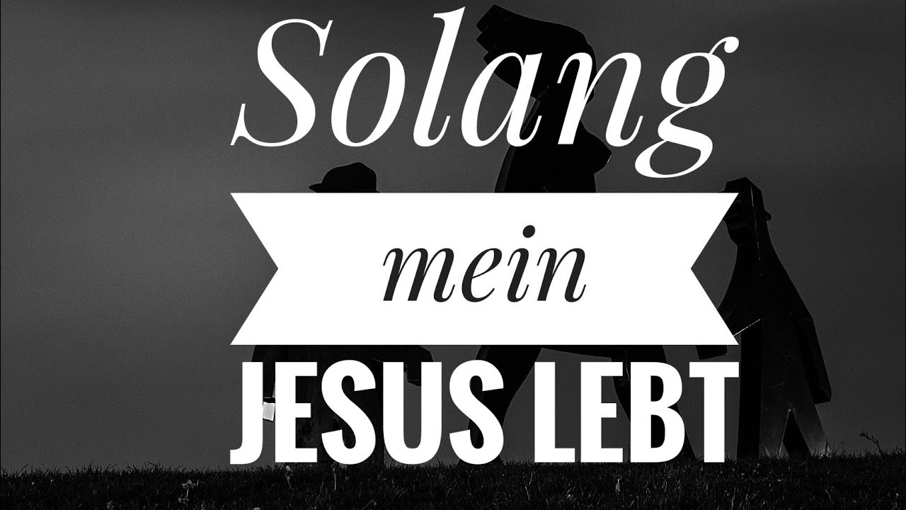 Solang mein Jesus lebt