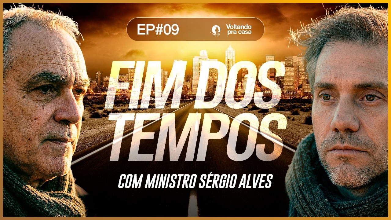 FIM DOS TEMPOS EXPLICADO - Com Ministro Sérgio Alves - Voltando pra Casa EP#09