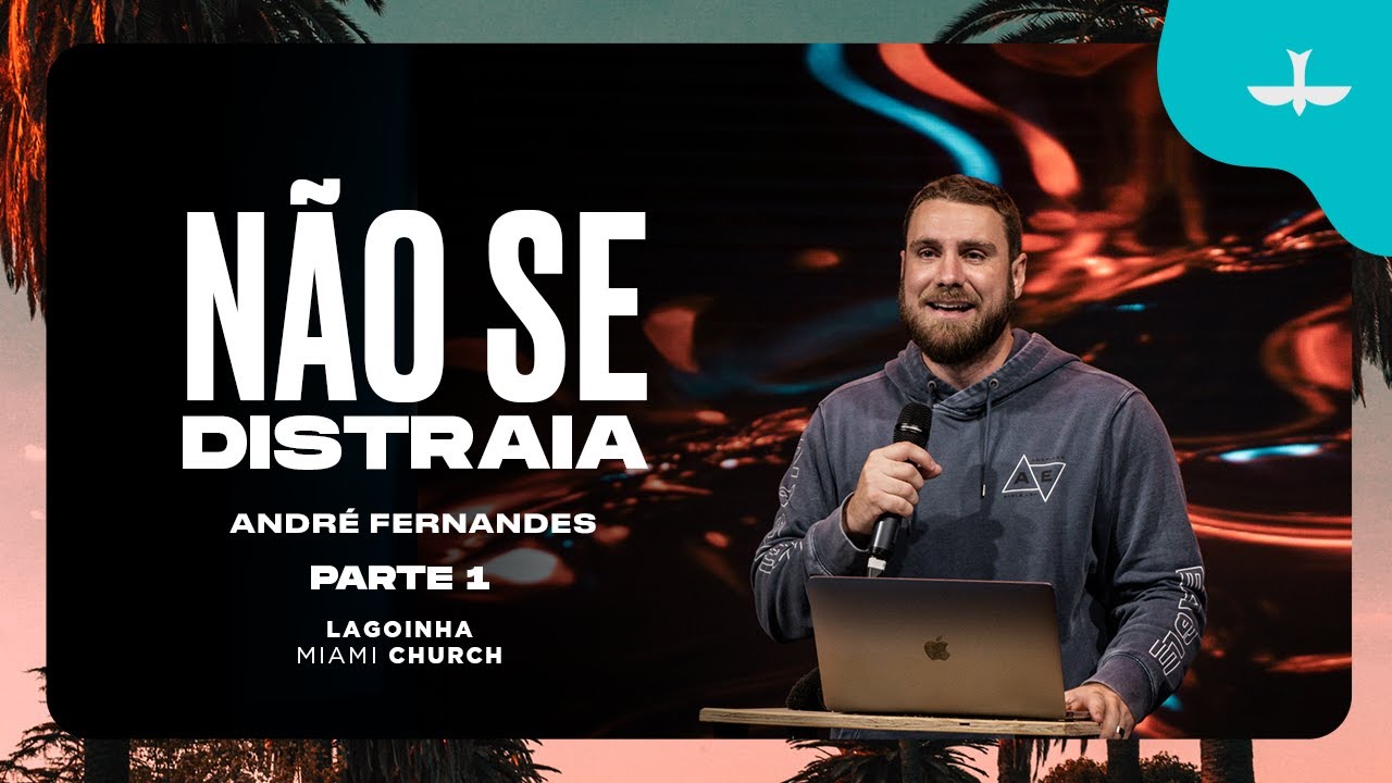 NÃO SE DISTRAIA - ANDRÉ FERNANDES - LAGOINHA MIAMI CHURCH