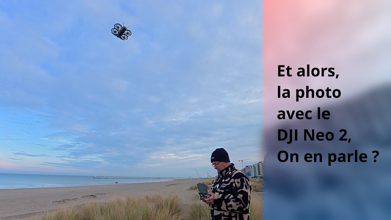 Le DJI Neo 2 en Photo, on ose en parler ?