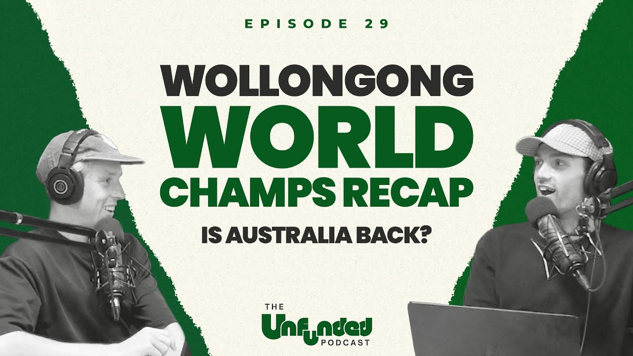 Wollongong World Champs Recap - Is Australia Back? | Unfunded Ep 29