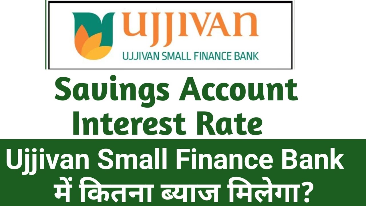 Ujjivan small finance Bank Savings Account Interest Rate | Ujjivan Bank Savings Account Interest