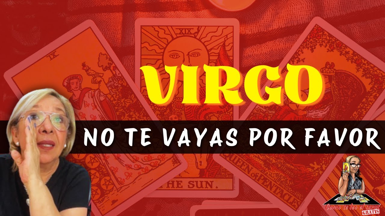 VIRGO! AHORA LO QUE SIENTE POR TI NO LO PUEDE OCULTAR! ESTABA EN CONFUSIÓN TOTAL! PERO