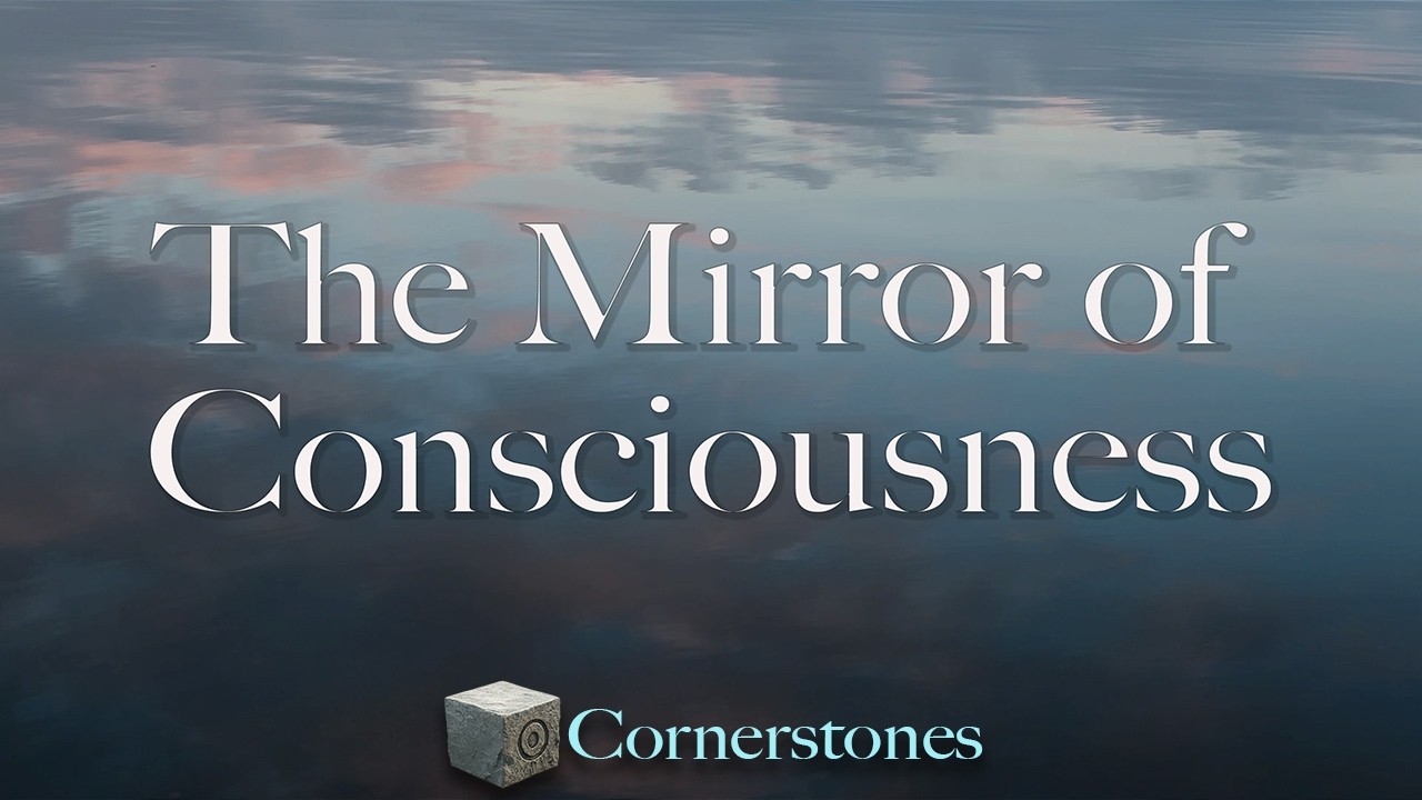 Cornerstone – The Mirror of Consciousness