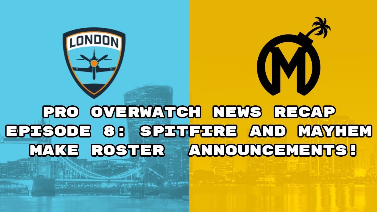 Pro Overwatch News Recap Episode 8: Mayhem and Spitfire Make Moves!