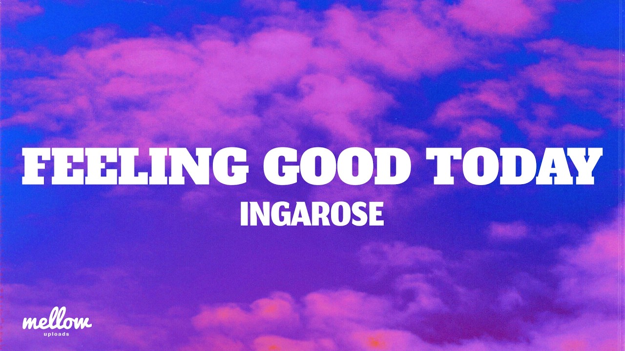 Ingarose - Feeling Good Today (Lyrics)