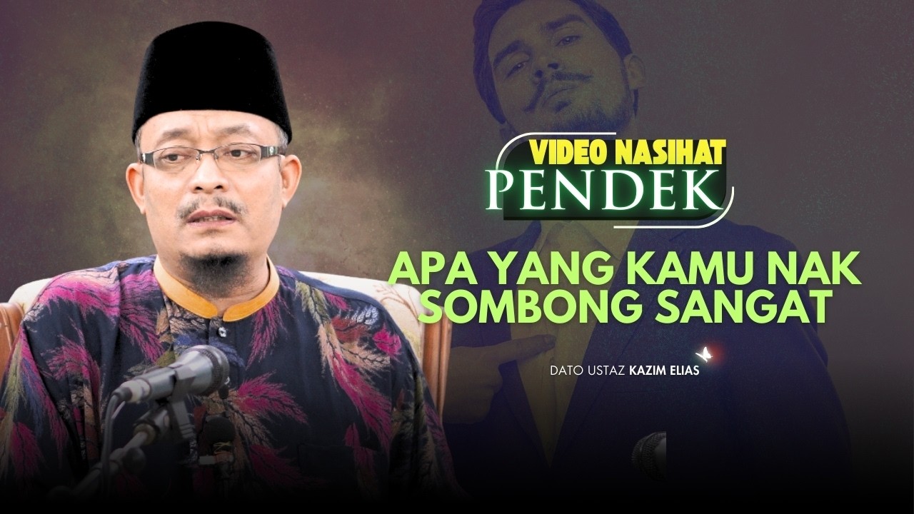 DATO USTAZ KAZIM ELIAS - KAMU NAK SOMBONG APA SANGAT?