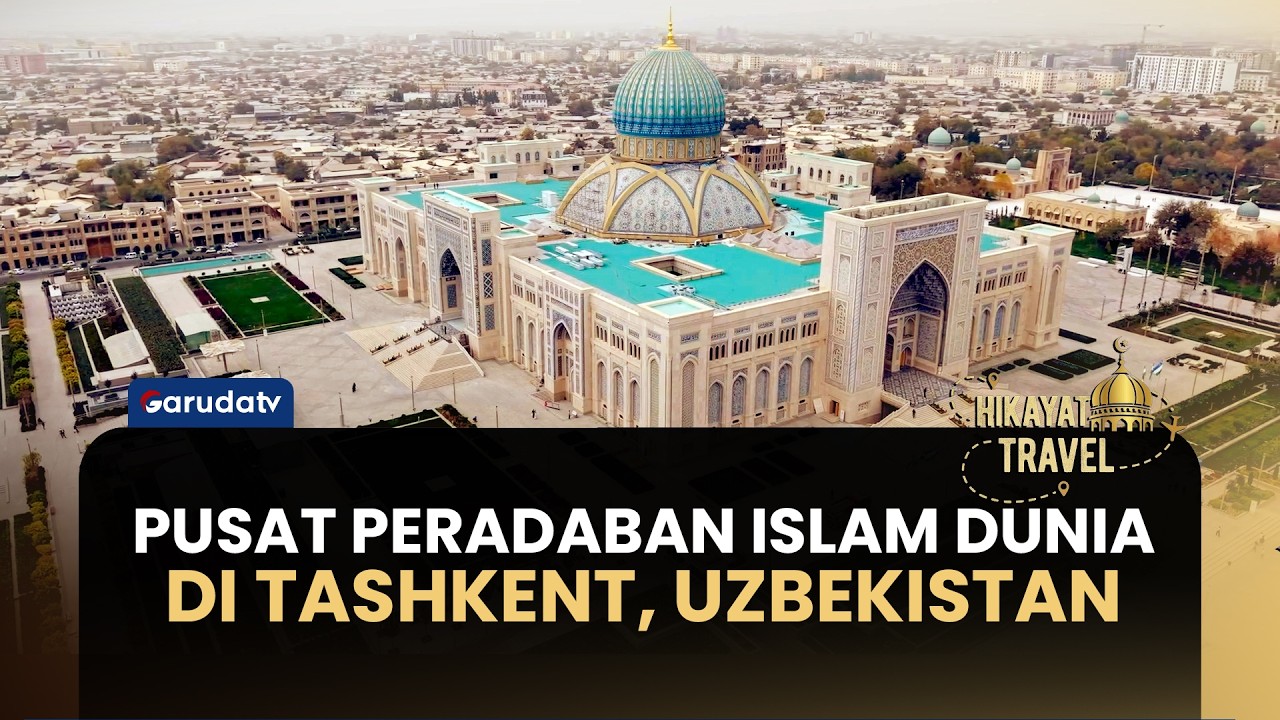Menelusuri Jejak Peradaban Islam Dunia di Center of Islamic Civilization Uzbekistan | HIKAYAT TRAVEL