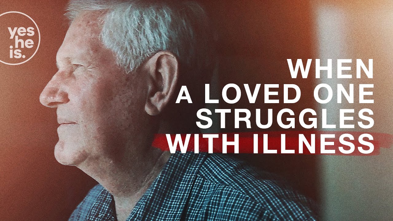 When a loved one struggles with illness