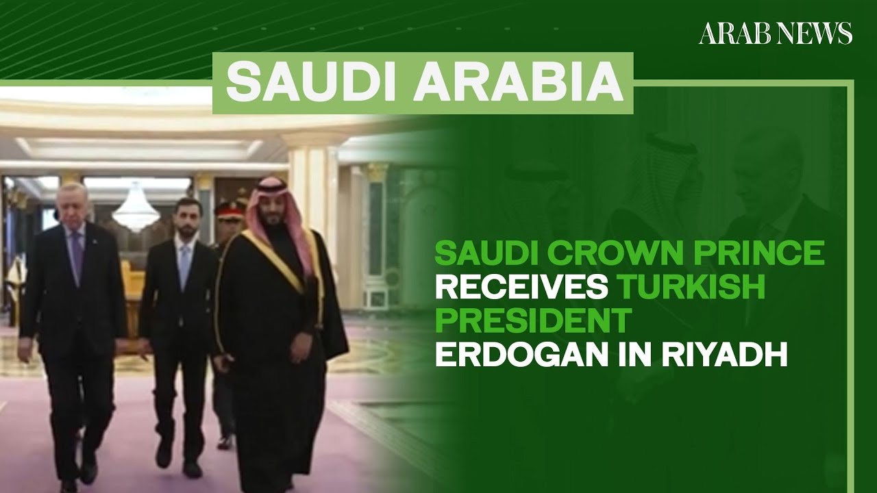 Saudi crown prince receives Turkish president in Riyadh | Arab News
