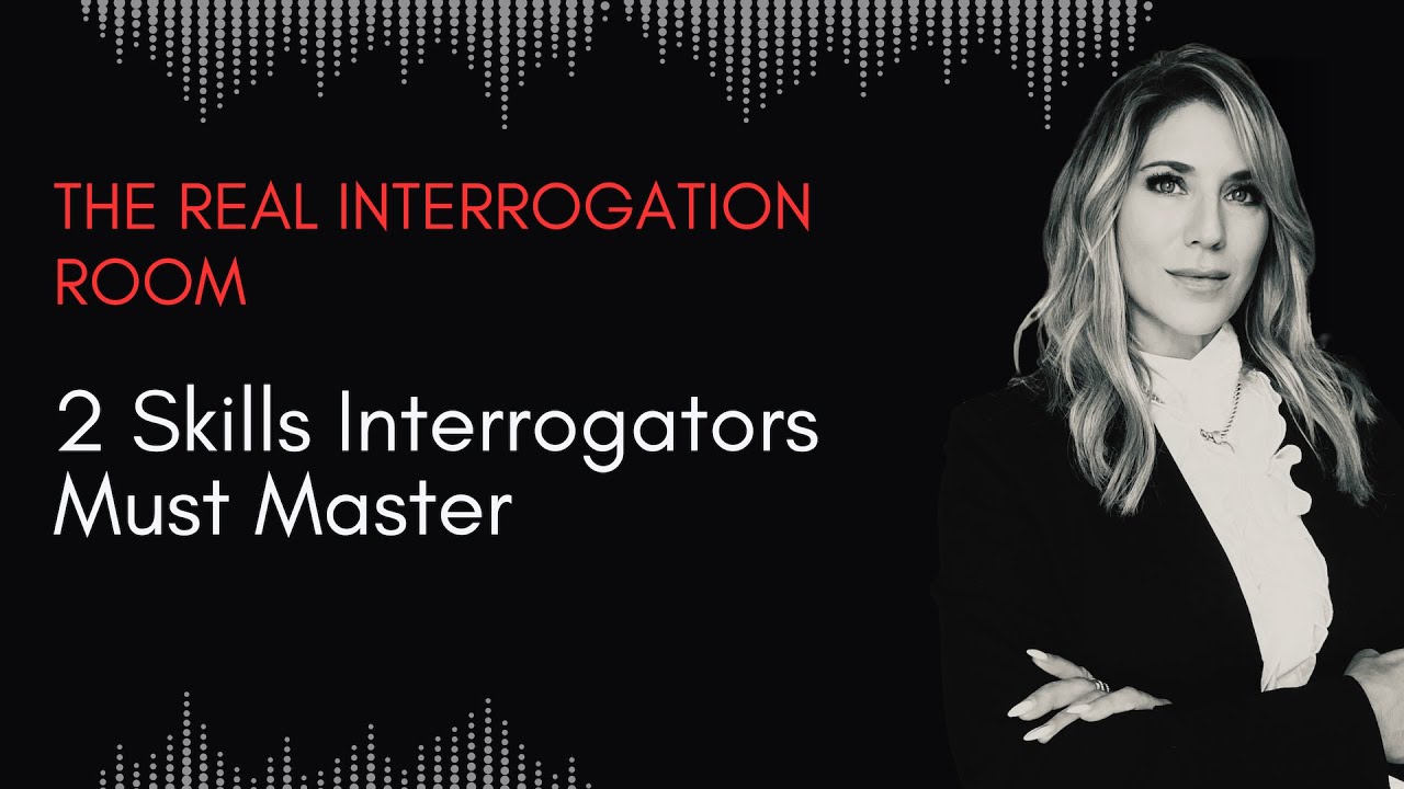 2 Skills Interrogators Must Master