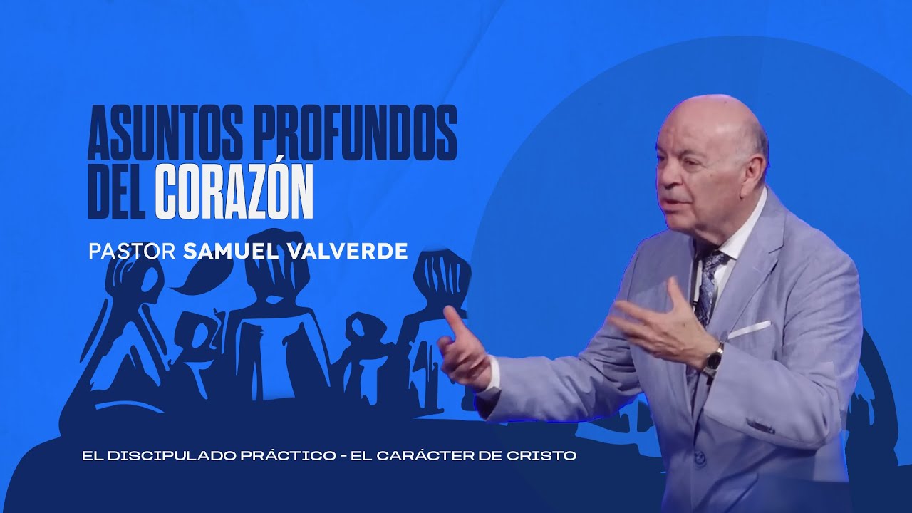 ASUNTOS PROFUNDOS DEL CORAZON - PARTE 1 | Pastor Samuel Valverde