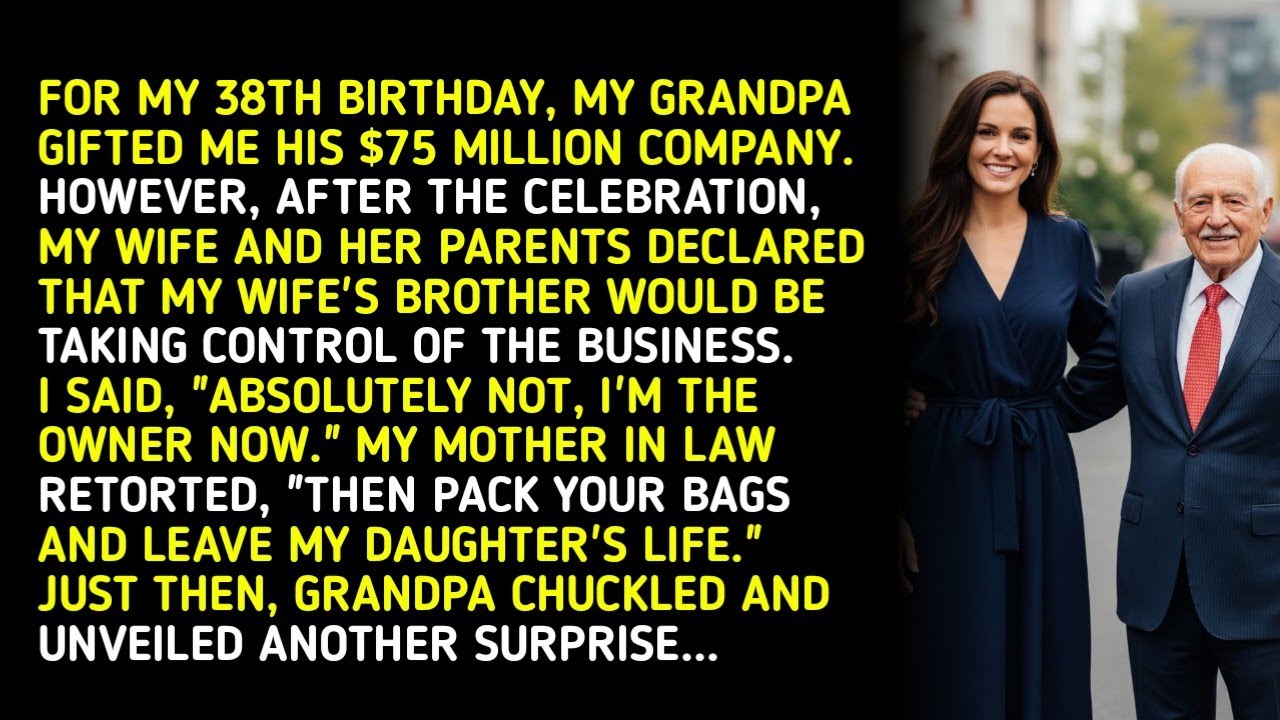 FOR MY 38TH BIRTHDAY, MY GRANDPA GIFTED ME HIS $75 MILLION COMPANY. HOWEVER, AFTER THE CELEBRATION,