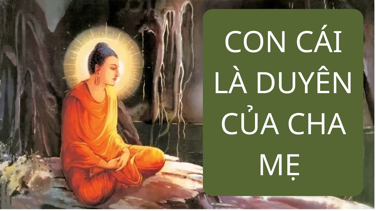 Phật dạy : Con cái với cha me là do duyên