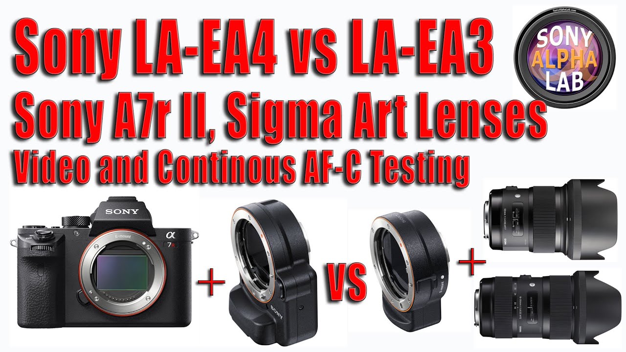 Sony LAEA4 vs LAEA3, Video and AF-C using A7r II and Sigma Lenses - Final Test