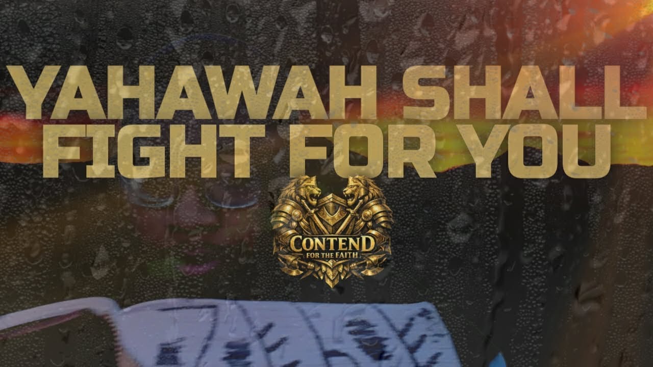 YAHAWAH SHALL FIGHT FOR YOU!!