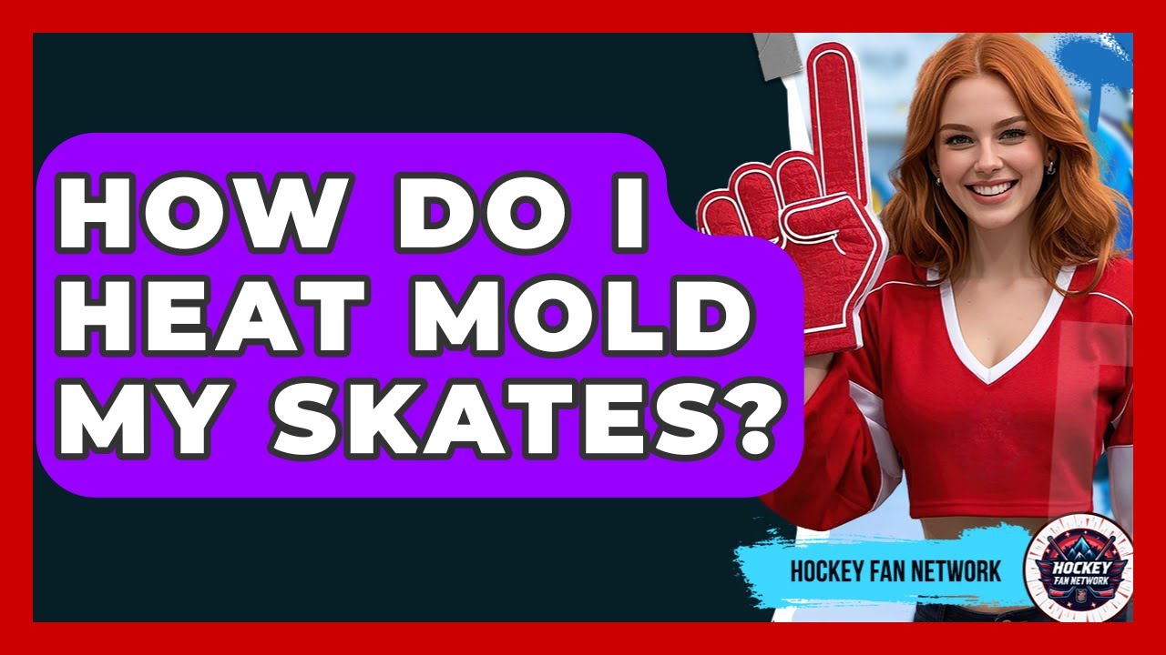 How Do I Heat Mold My Skates? - Hockey Fan Network