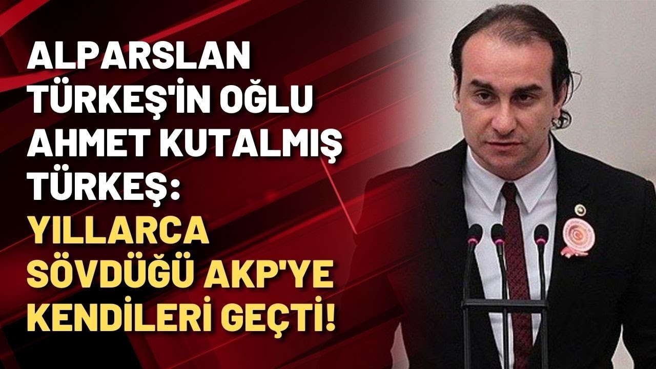 Alparslan Türkeş'in oğlu Ahmet Kutalmış Türkeş: YILLARCA SÖVDÜĞÜ AKP'YE KENDİLERİ GEÇTİ!