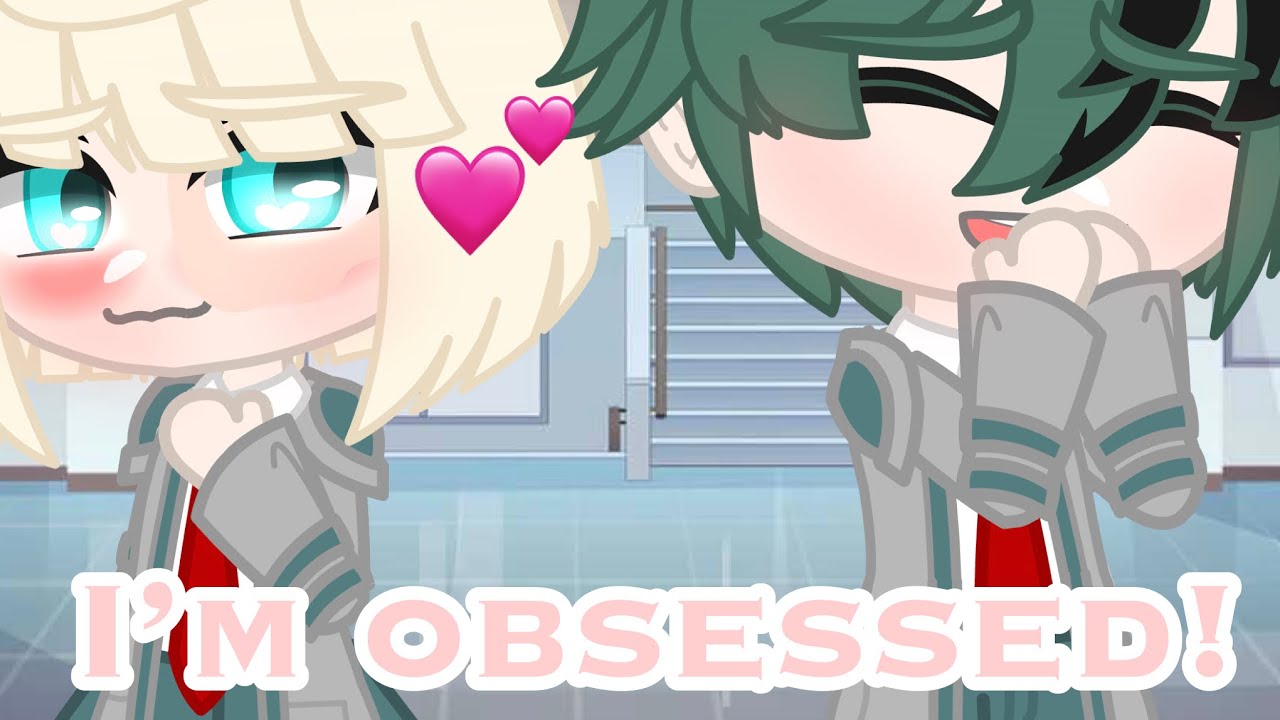 |•I’m Obsessed •|Part 1//MHA//BNHA//Izuocha//MEME//(Gacha_Club)