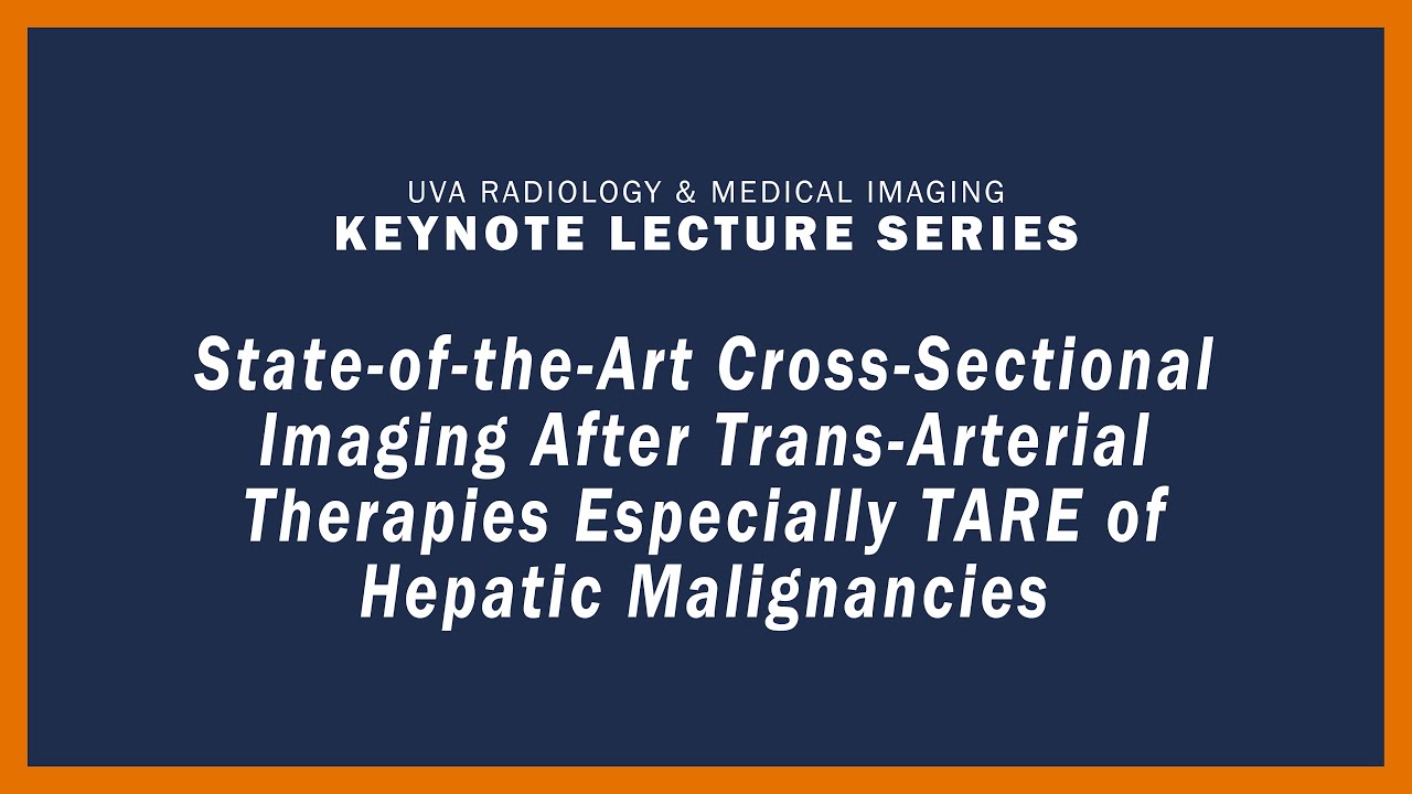 UVA Radiology Keynote Lecture - Imaging After Trans-Arterial Therapies Especially TARE