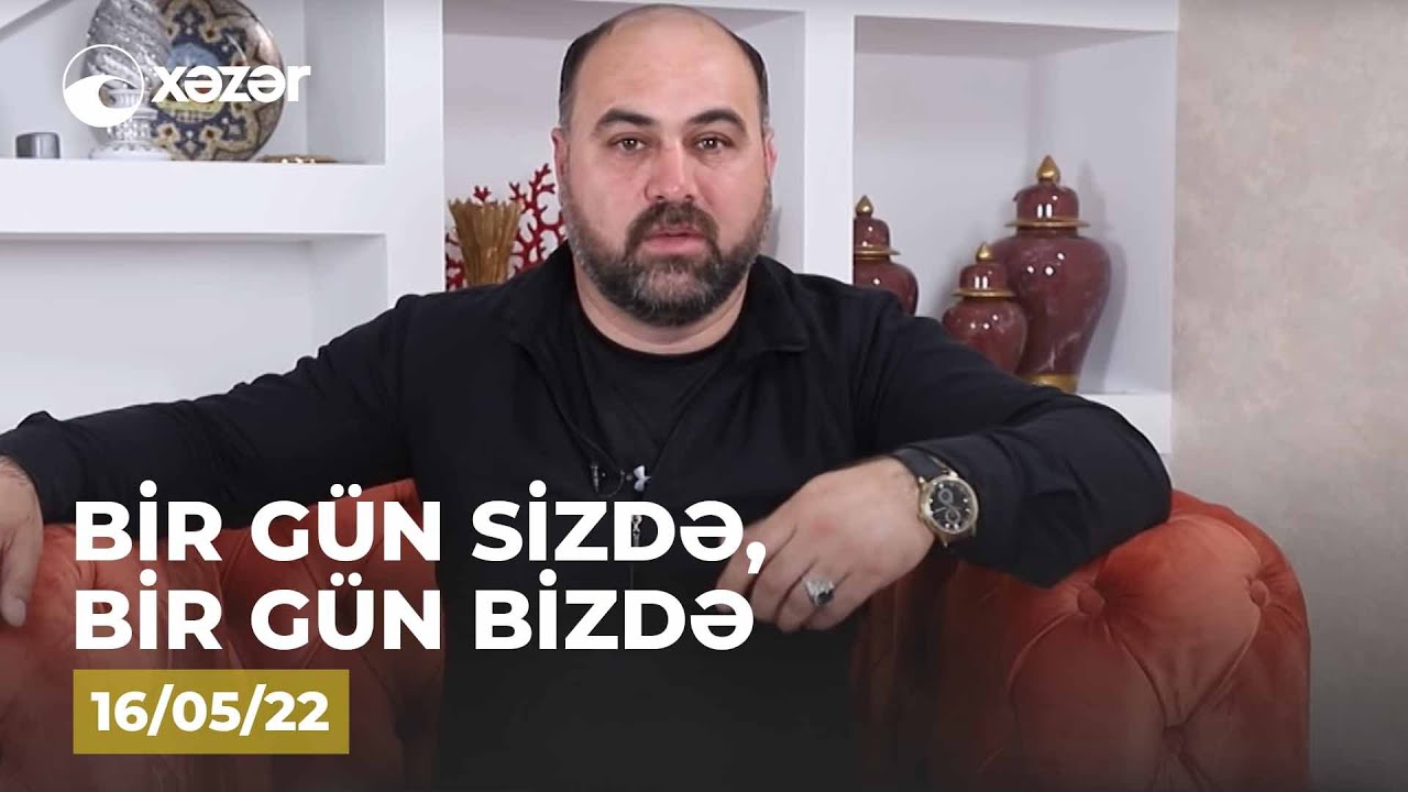Bir Gün Sizdə, Bir Gün Bizdə - (Həsrət Qəmlinin Evi )  16.05.2022