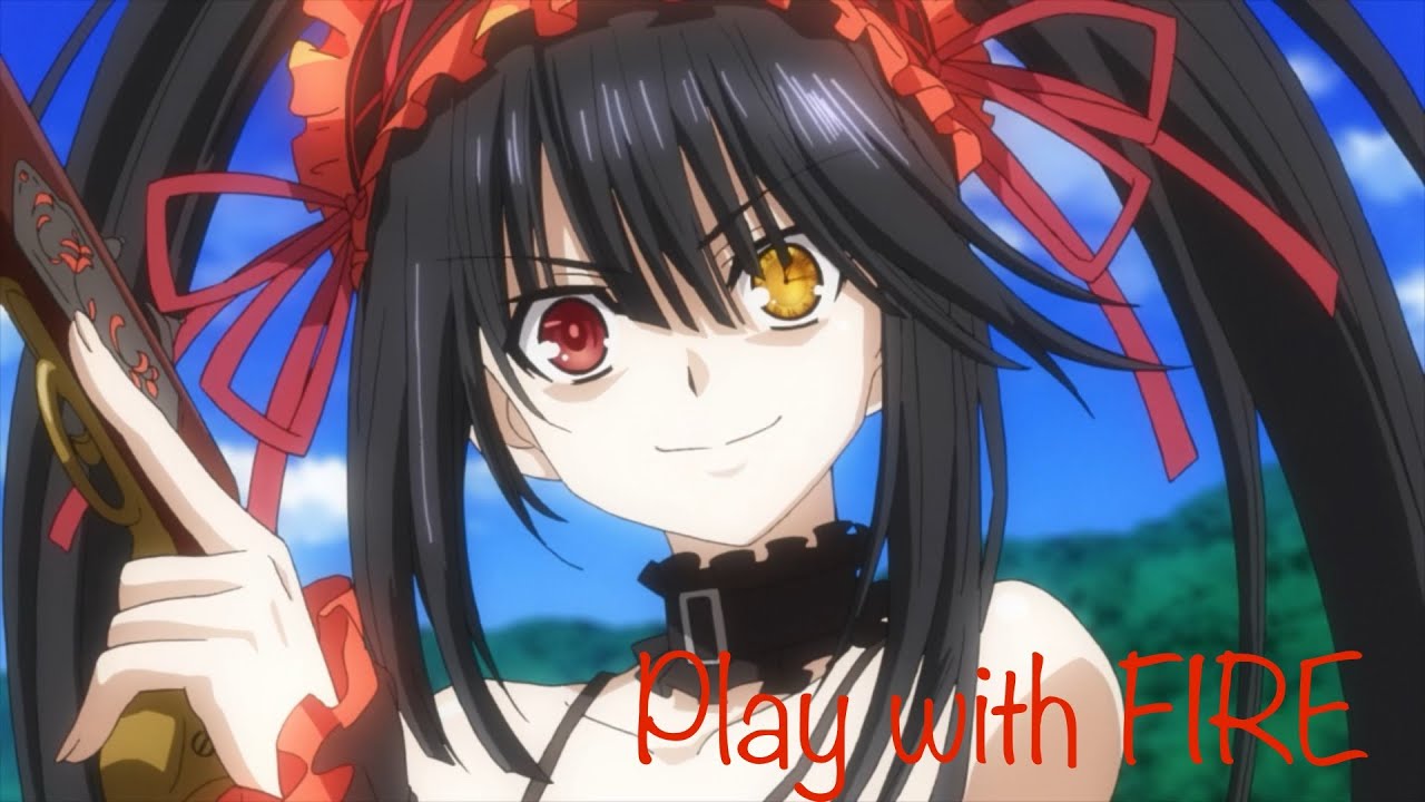 Play with Fire-Kurumi Tokisaki AMV